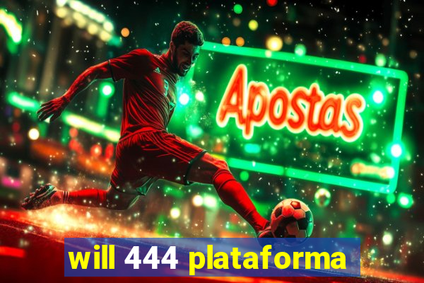 will 444 plataforma